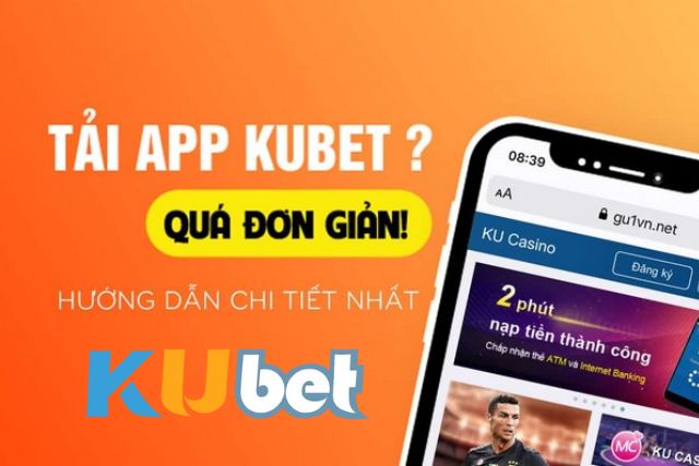 Hướng dẫn chi tiết cách tải Kubet đơn giản cho người mới Hướng dẫn các bạn cách tải kubet